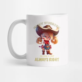 Character I'm Not Stubborn My Way Is Just Always Right Cute Adorable Funny Quote Mug